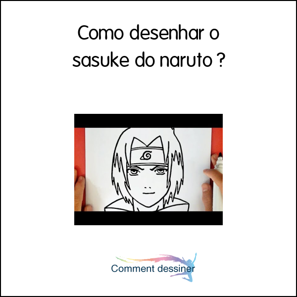 Como Desenhar O Sasuke Do Naruto Como Desenhar